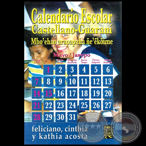 CALENDARIO ESCOLAR (CASTELLANO - GUARANÍ) - MBO’EHAO ARAPAPAHA ÑE’&#7868;KOIME - Poemario de FELICIANO ACOSTA ALCARAZ, KATHIA y CINTHIA ACOSTA - Año 2006